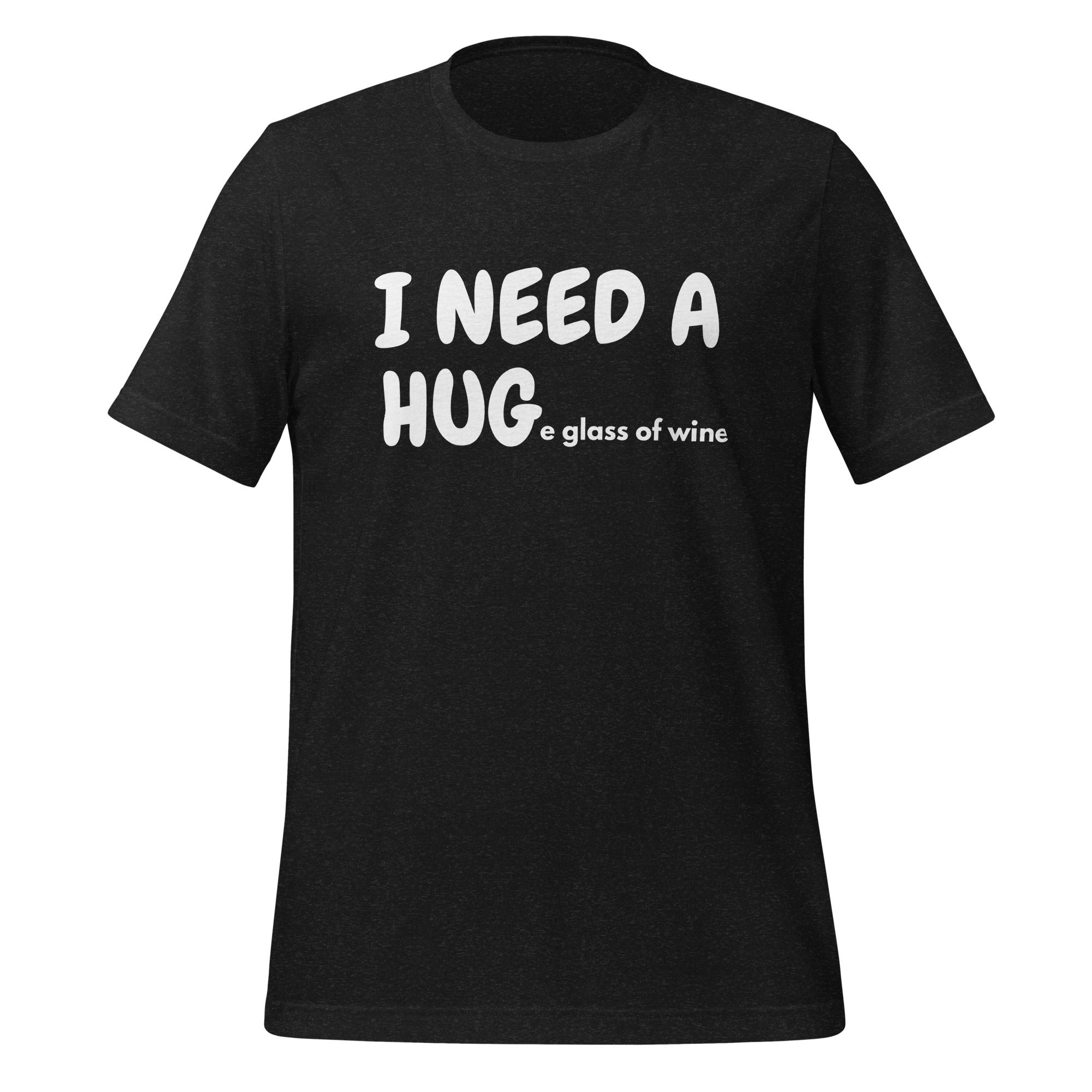 "I Need a HUGe Glass of Wine" Unisex T-Shirt
