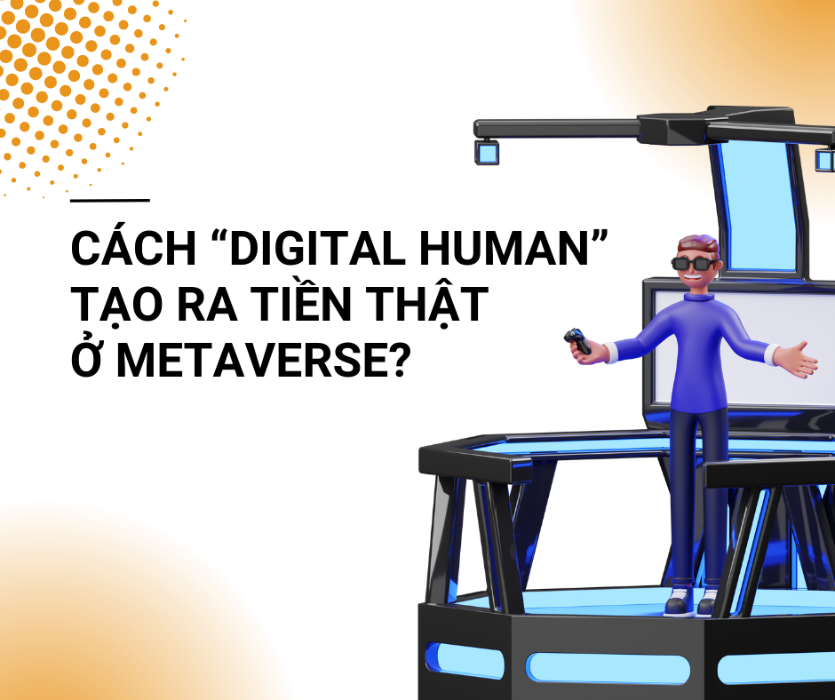 CÁCH “DIGITAL HUMAN” TẠO RA TIỀN THẬT Ở METAVERSE? content media