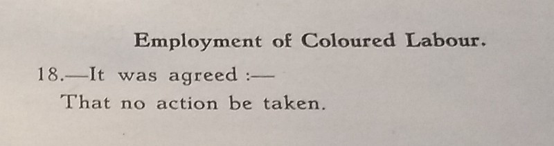 Image of black text on white background: Employment of Coloured Labour. 18.- It was agreed :- That no action be taken