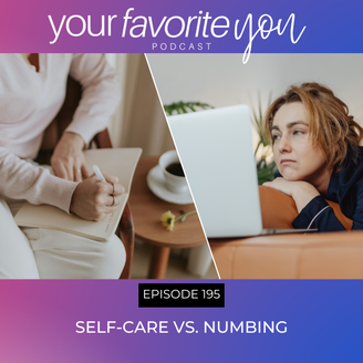 #195: Self-Care vs. Numbing