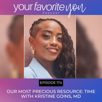 #174 Our Most Precious Resource: Time with Kristine Goins, MD