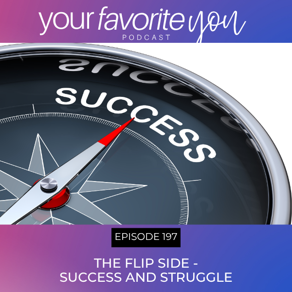 #197: The Flip Side - Success and Struggle