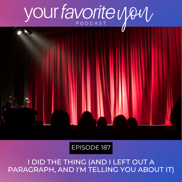 #187: I Did the Thing (And I Left Out a Paragraph, and I'm Telling You About It)