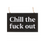 Thumbnail: Chill the F*ck Out Sweary Hanging Sign