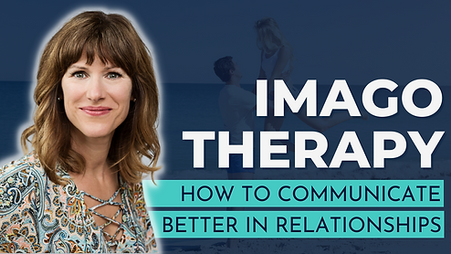 Imago Therapy How to Communicate Better in Relationships.png