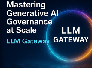 Mastering Generative AI Governance at Scale and LLM Gateway