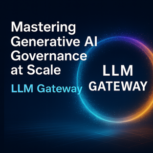 Mastering Generative AI Governance at Scale and LLM Gateway