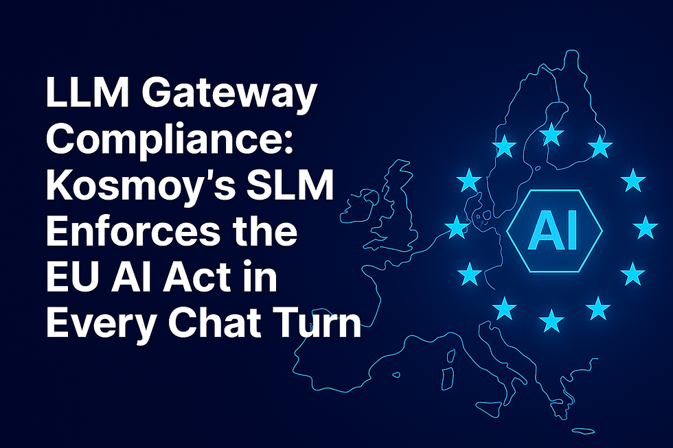 LLM Gateway Compliance: Kosmoy’s SLM Enforces the EU AI Act in Every Chat Turn