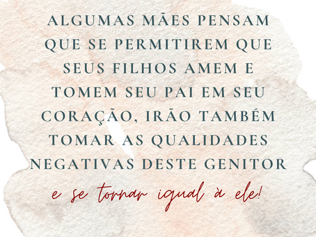 "Algumas mães pensam que se permitirem que seus filhos amem e tomem seu pai em seu coração..."