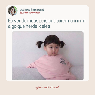 Eu vendo meus pais criticarem em mim algo que herdei deles!