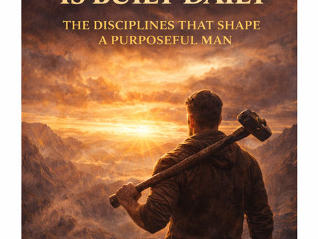 Strength Is Built Daily: The Disciplines That Shape a Purposeful Man