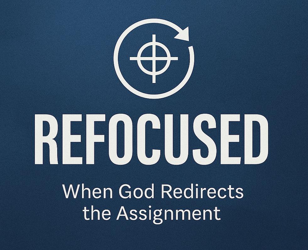 Refocused: When God Redirects the Assignment