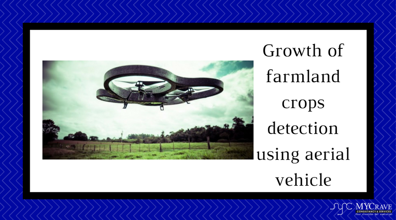 Growth of farmland crops detection using aerial vehicle
