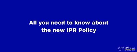 All you need to know about the new IPR Policy