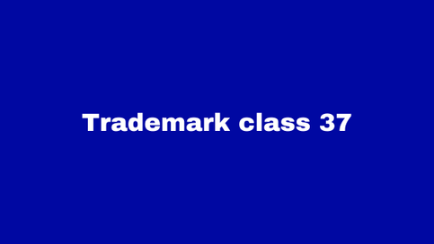 Trademark Class 37: Construction and Repair Services