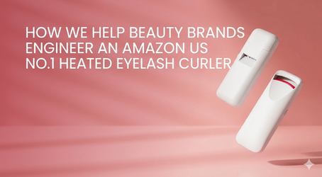 Beyond the Label: How We Help Beauty Brands Engineer an Amazon US No.1 Heated Eyelash Curler