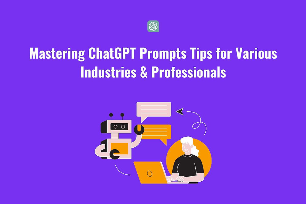 Mastering Chatgpt Prompts Tips For Various Industries Professionals Mastering Chatgpt Prompts Tips For Various Industries Professionals
