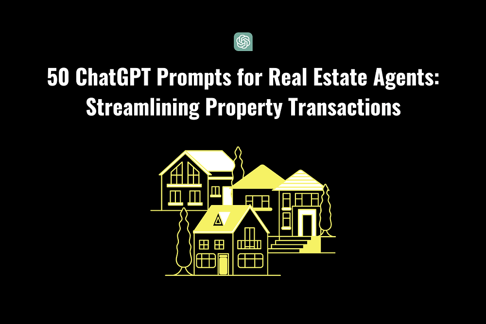 50 ChatGPT Prompts for Real Estate Agents Streamlining Property Transactions
