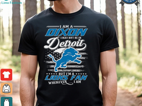 I Am A Dixon I May Not Be In Detroit Lions Fan Wherever I Am Shirt