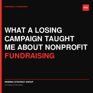 Black-and-red campaign graphic reading What a Losing Campaign Taught Me About Nonprofit Fundraising, with WSG logo.
