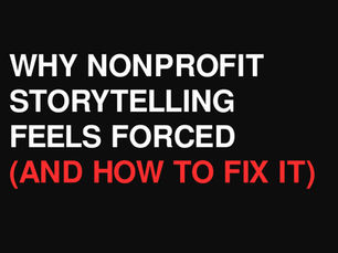 Why Nonprofit Storytelling Feels Froced (And How to Make It Feel True)