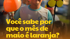 Você sabe por que o mês de maio é laranja? 🧡🌼