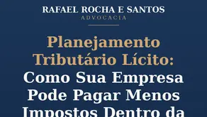 Planejamento Tributário Lícito: Como Sua Empresa Pode Pagar Menos Impostos Dentro da Lei (Guia 2026)