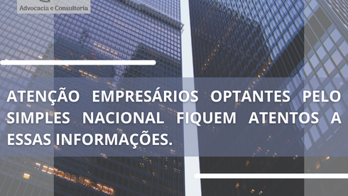 Atenção empresários optantes pelo simples nacional fiquem atentos a essas informações.
