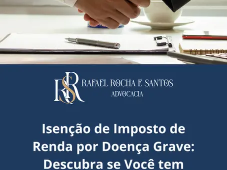 Isenção de Imposto de Renda por Doença Grave: Descubra se Você tem Direito