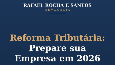 Advogado para Reforma Tributária: Como Preparar sua Empresa para o CBS e o IBS (Guia 2026)