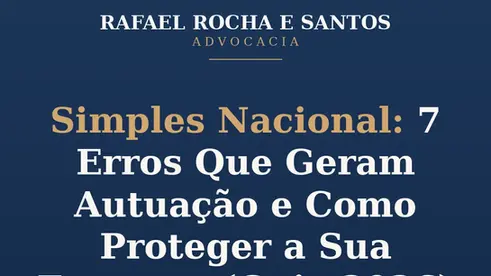 Simples Nacional: 7 Erros Que Geram Autuação e Como Proteger a Sua Empresa (Guia 2026)