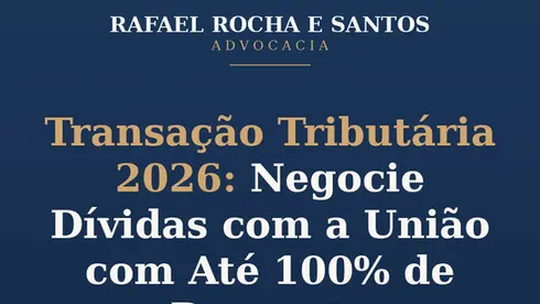 Transação Tributária 2026: Nova Chance de Negociar Dívidas com a União com Até 100% de Desconto (Edital PGFN nº 6/2026)