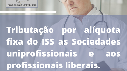 ISS fixo a Sociedades uniprofissionais e aos profissionais liberais.