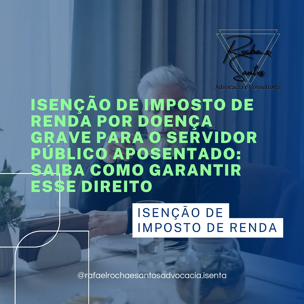 Isenção de imposto de renda por doença grave para o servidor público