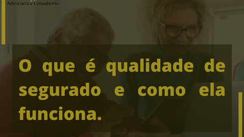 O que é qualidade de segurado e como ela funciona.