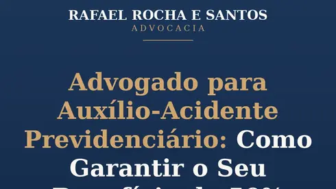 Advogado para Auxílio-Acidente Previdenciário: Como Garantir o Seu Benefício de 50% (Guia 2026)