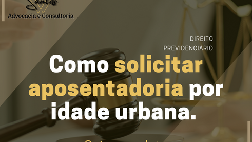 Como solicitar aposentadoria por idade urbana. Guia completo