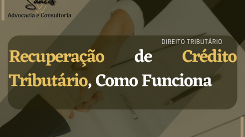 Recuperação de Crédito Tributário - Como Funciona