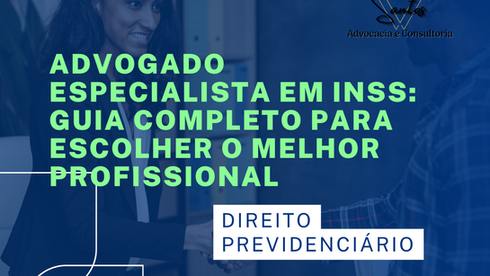 Advogado Especialista em INSS: Guia Completo para Escolher o Melhor Profissional