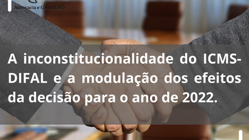 A inconstitucionalidade do ICMS-DIFAL e a modulação dos efeitos da decisão para o ano de 2022.
