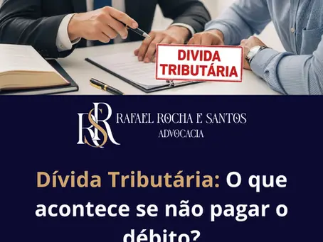 Dívida Tributária: O que acontece se não pagar o débito?