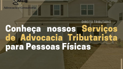 Conheça nossos serviços de advocacia tributarista para pessoas físicas