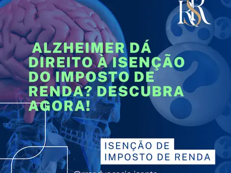 Isenção de Imposto de Renda para Pacientes com Alzheimer: Veja Como Garantir Esse Direito e Recuperar Valores dos Últimos 5 Anos