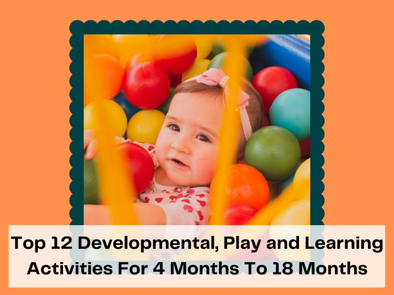Top 12 Developmental, Play and Learning Activities For 4 - 18 Months