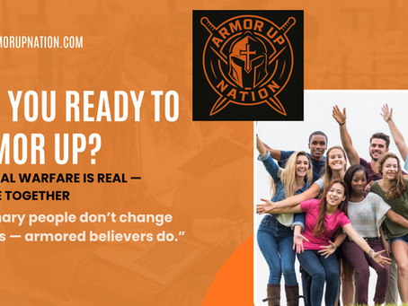 Ordinary People don't change Nations, Armored Believers Do!