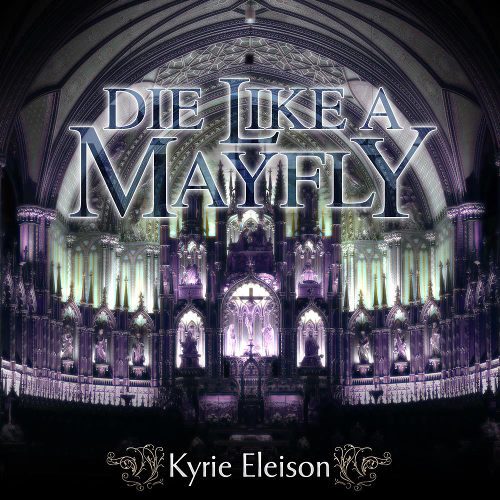 Die Like A Mayfly - Kyrie Eleison