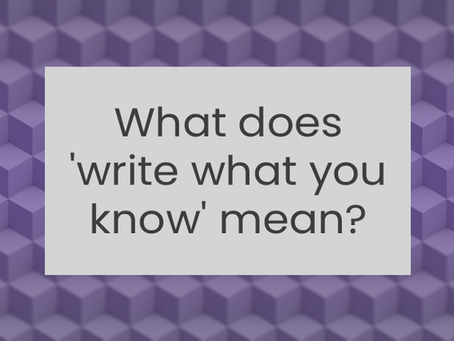 What does 'write what you know' mean?
