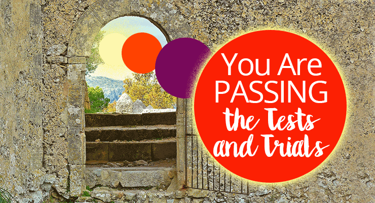 You Are PASSING the Tests and Trials!