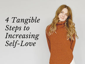 4 Tangible Steps to Increasing Self-Love