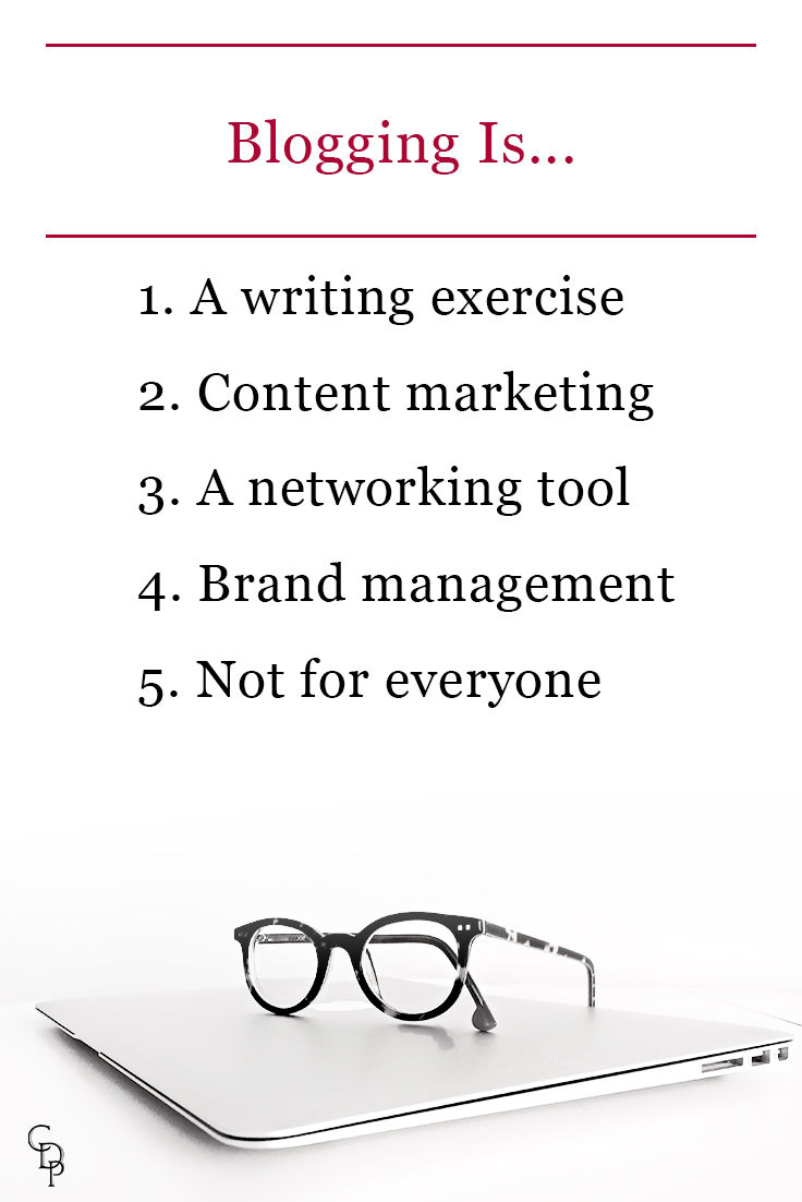 Blogging is: 1. a writing exercise 2. content marketing 3. a networking tool 4. brand management 5. not for everyone